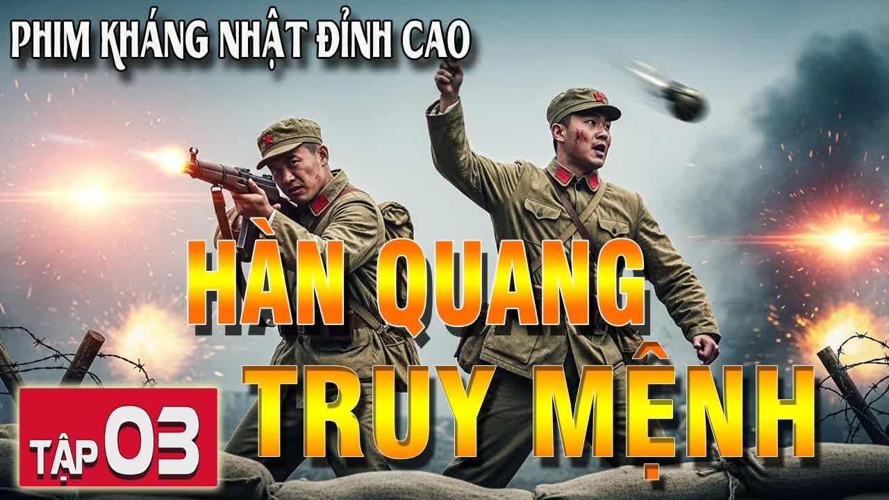 H&Agrave;N QUANG TRUY MỆNH  [ THUYẾT MINH ] - Tập 3 | Si&ecirc;u Phẩm Kh&aacute;ng Nhật Tuyệt Đỉnh 2026 | FULL HD