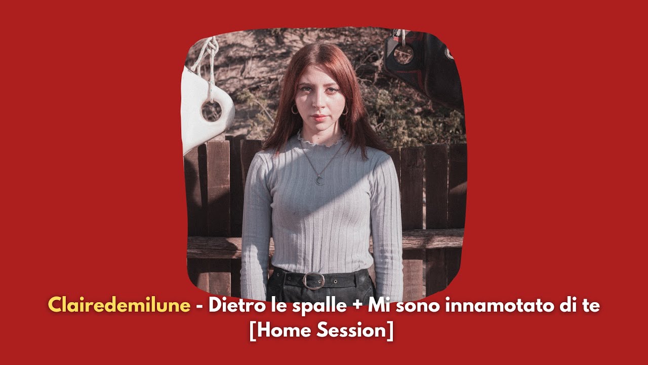 Clairedemilune - Dietro le spalle + Mi sono innamorato di te [Home Session]