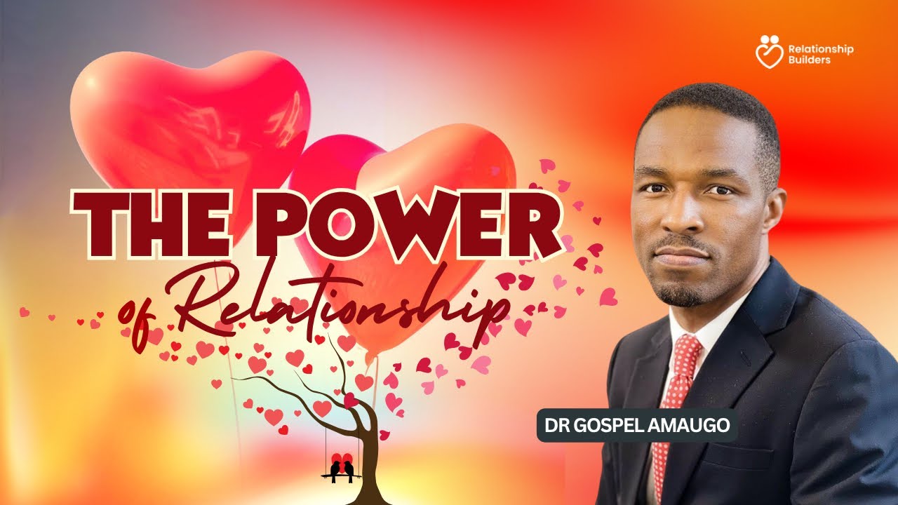 The Power of Relationship// Dr Gospel Amaugo