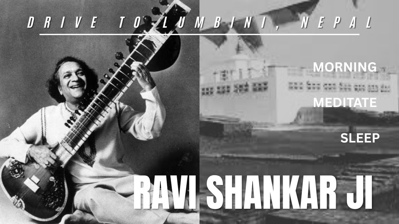 Ravi Shankar Raga Morning / Sleep / Meditate Drive to Lumbini, Nepal (Birth place of Lord Buddha)