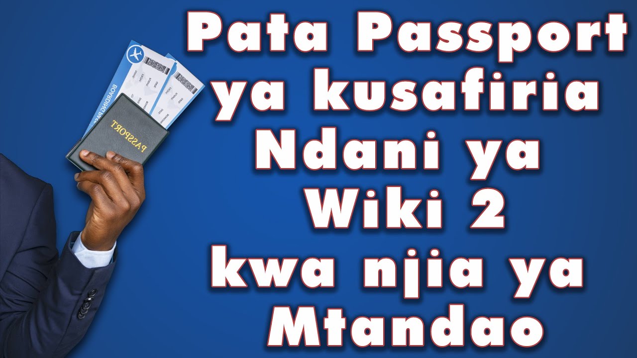 Jinsi ya Kupata Passport ya Kusafiria Kwa Njia ya Mtandaoni, Rahisi Sana, Angalia hapa Week Mbili tu