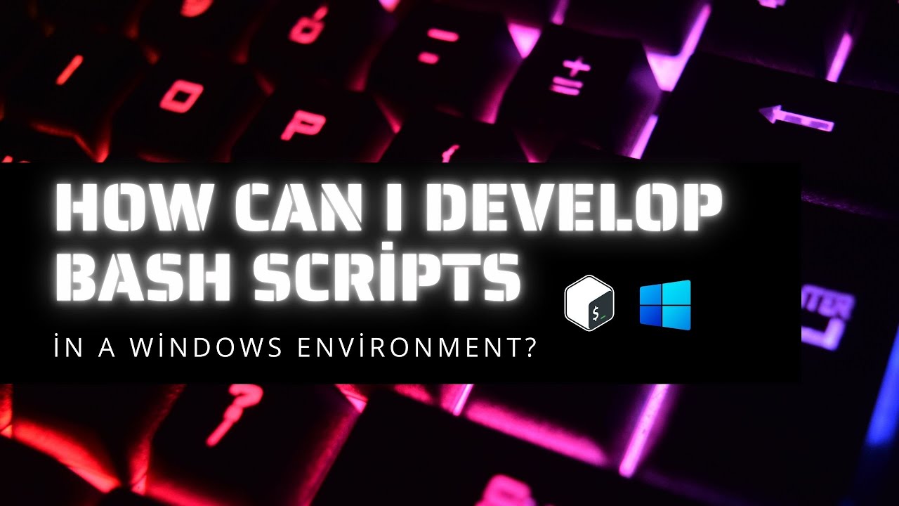 How can I develop Bash scripts in a Windows environment?