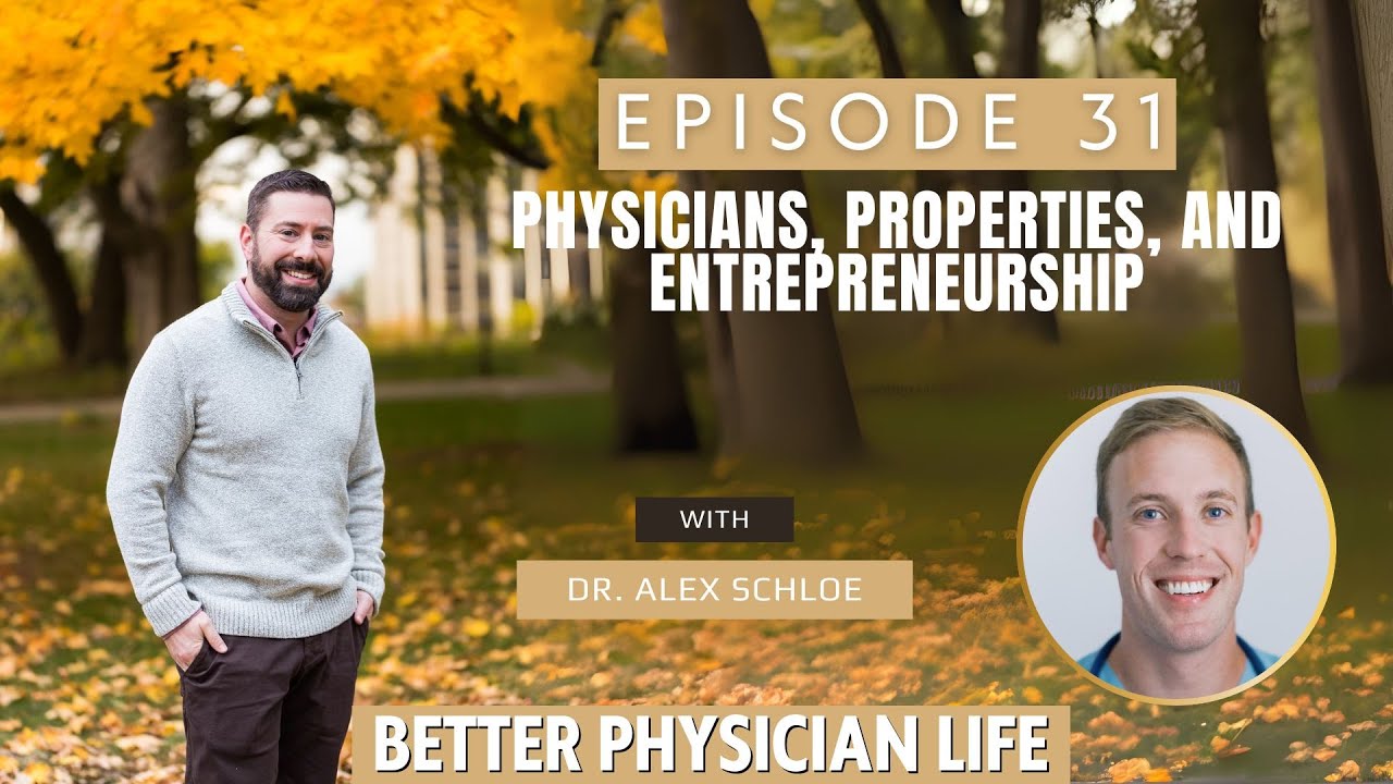 Physicians, Properties, and Entrepreneurship with Dr. Alex Schloe. | Ep31