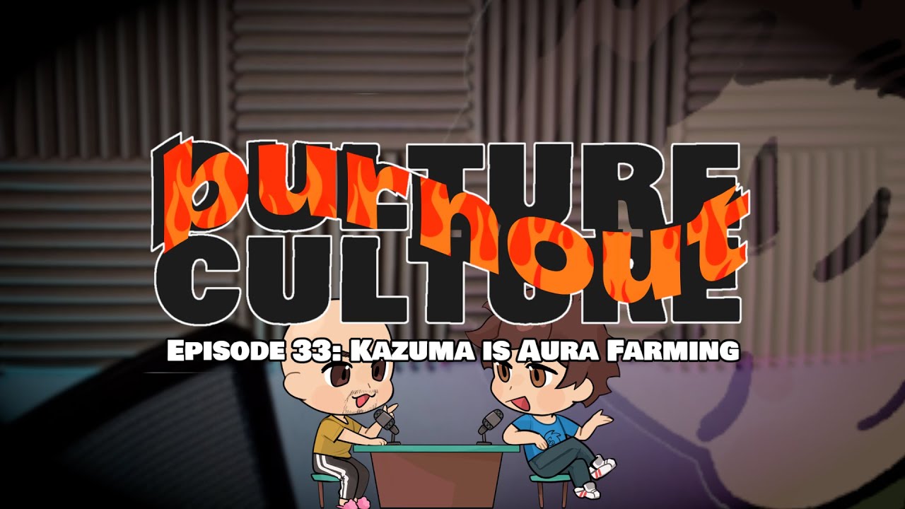 Burnout Culture Episode 33: Kazuma Is Aura Farming