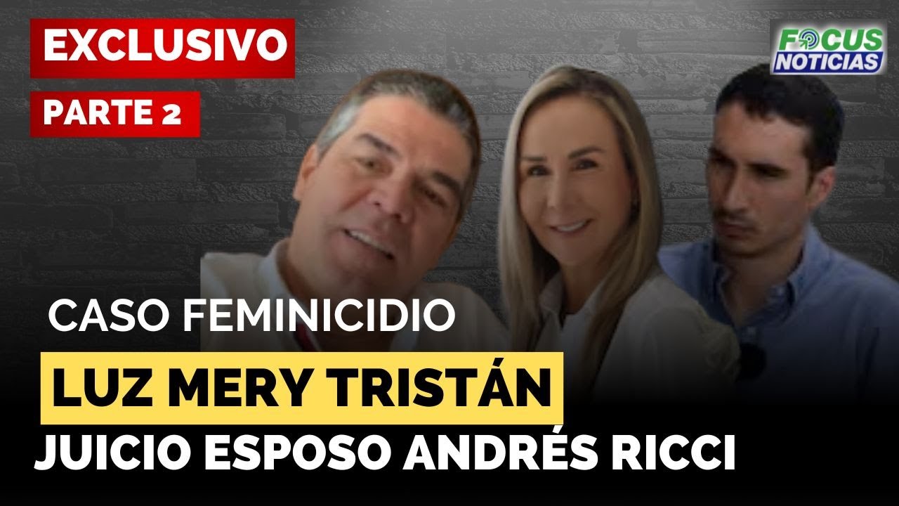ESPECIAL |  Caso Feminicidio LUZ MERY TRISTÁN. Juicio Esposo ANDRÉS RICCI Parte 2 #FocusNoticias