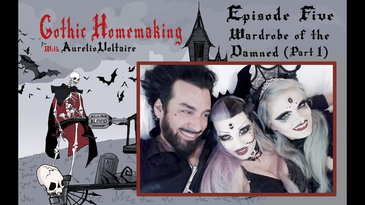 Gothic Homemaking Episode Five - Wardrobe of the Damned (Part One)