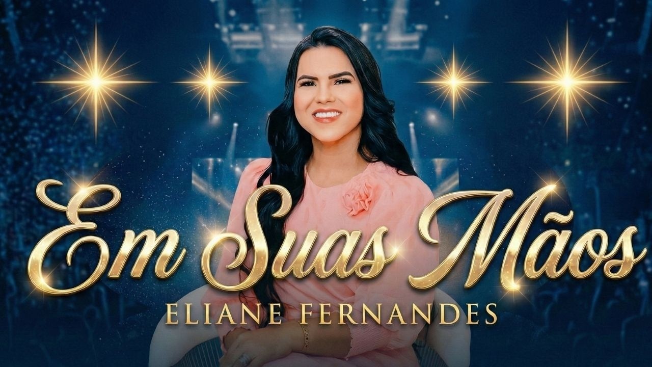 Eliane Fernandes – Em Suas Mãos |  Paz no Cuidado de Deus