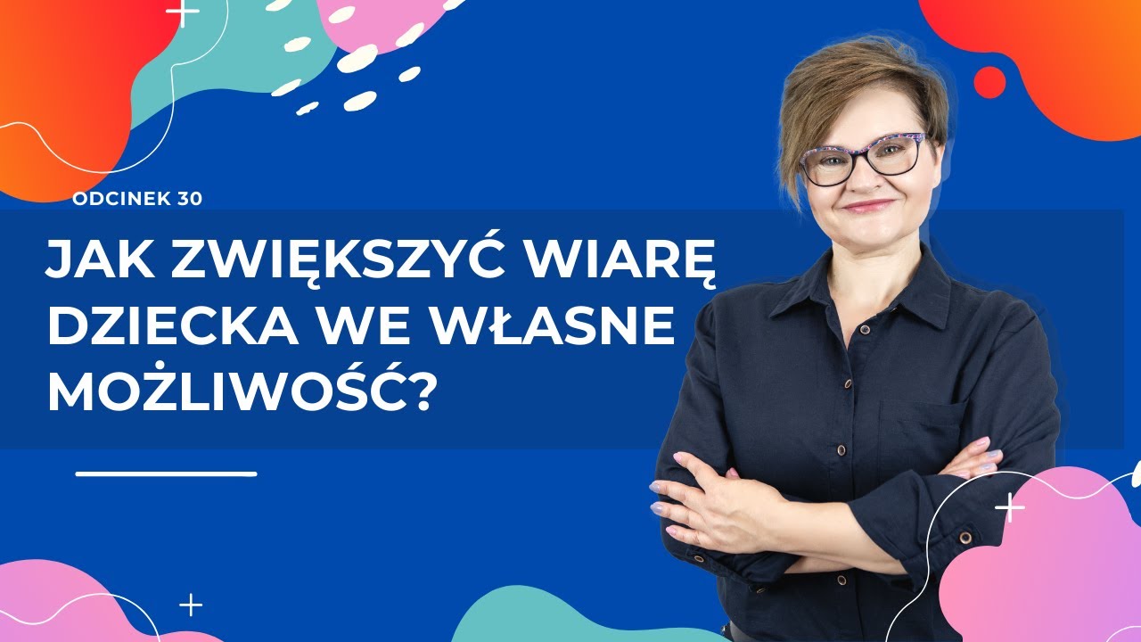 Jak zwiększyć WIARĘ DZIECKA we własne możliwość?
