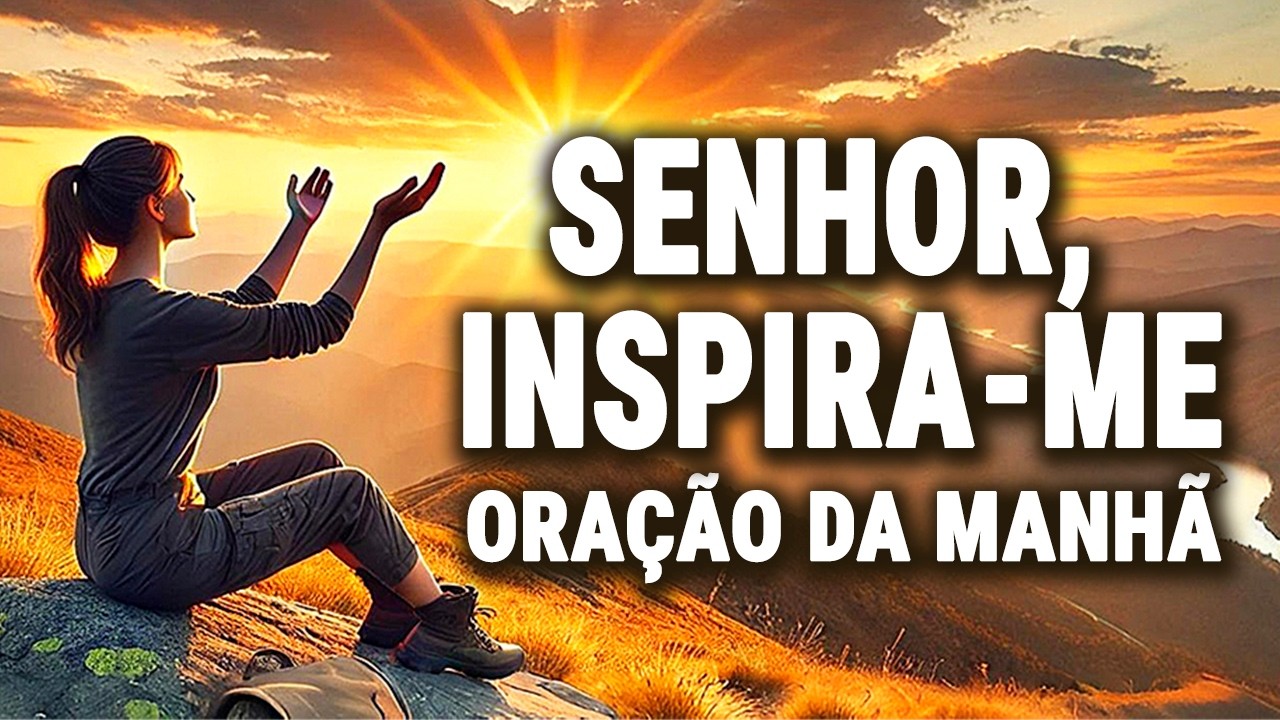 BUSQUE A INSPIRAÇÃO DE DEUS ANTES DE COMEÇAR O DIA | ORAÇÃO DA MANHÃ