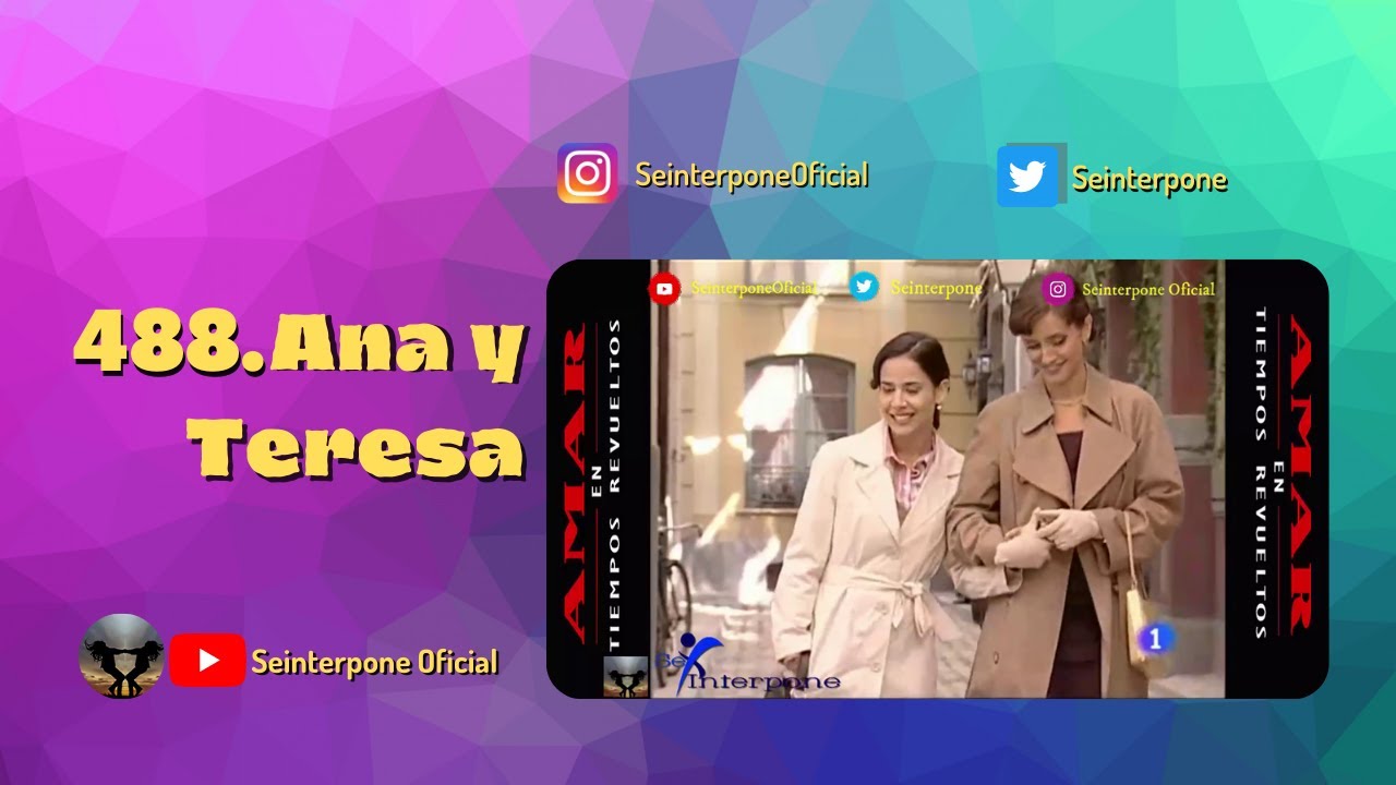 488.- Ana y Teresa. #AmarEnTiemposRevuelt­os