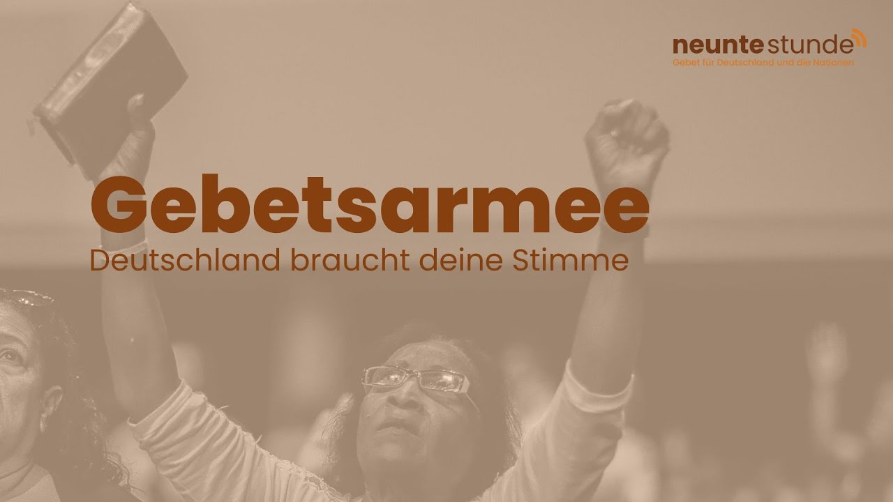 Gebetsarmee - Deutschland braucht deine Stimme DIE NEUNTE STUNDE