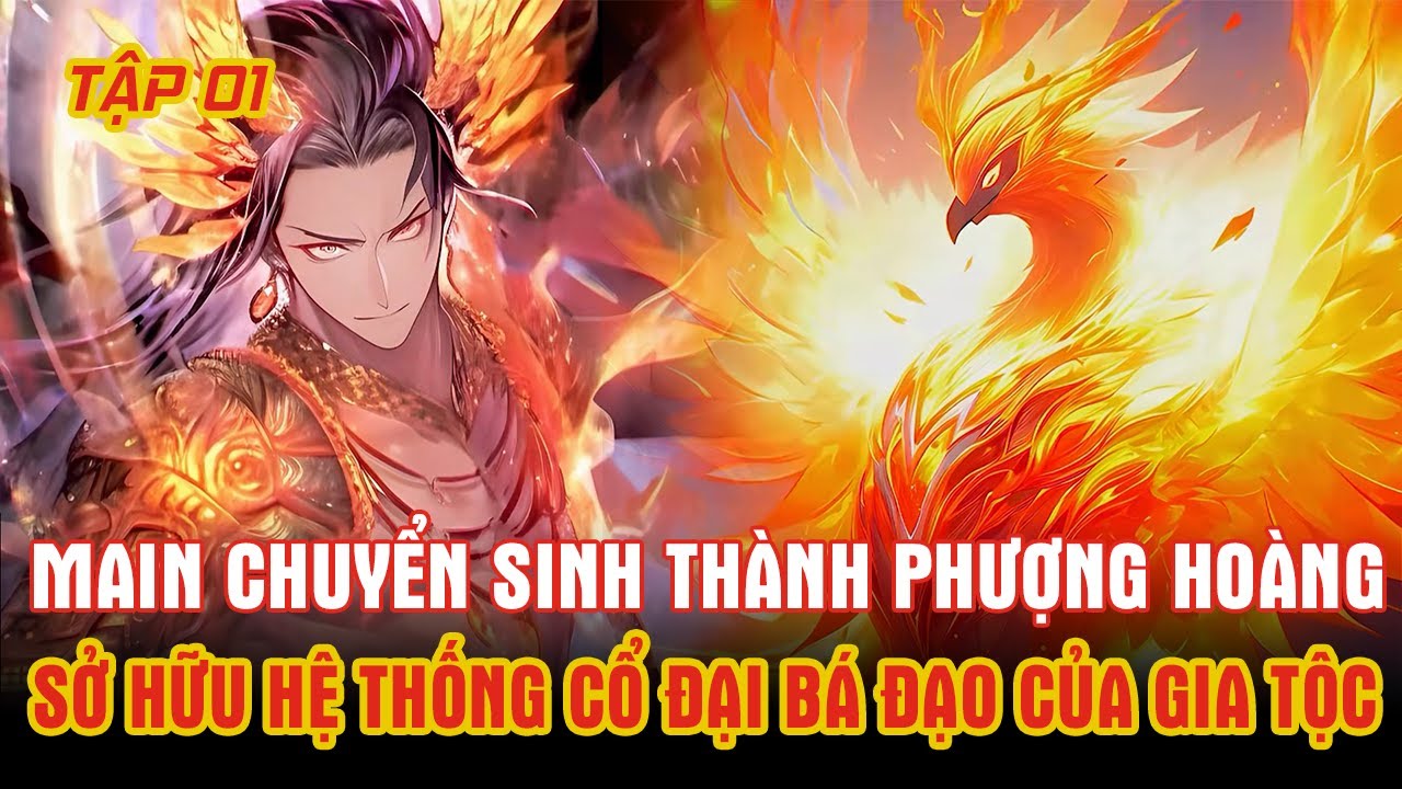 Thanh Niên Sở Hữu Dòng Máu Phượng Hoàng Chuyển Sinh Về Trước Cổ Đại Sở Hữu Hệ Thống Gia Tộc Bá Đạo.
