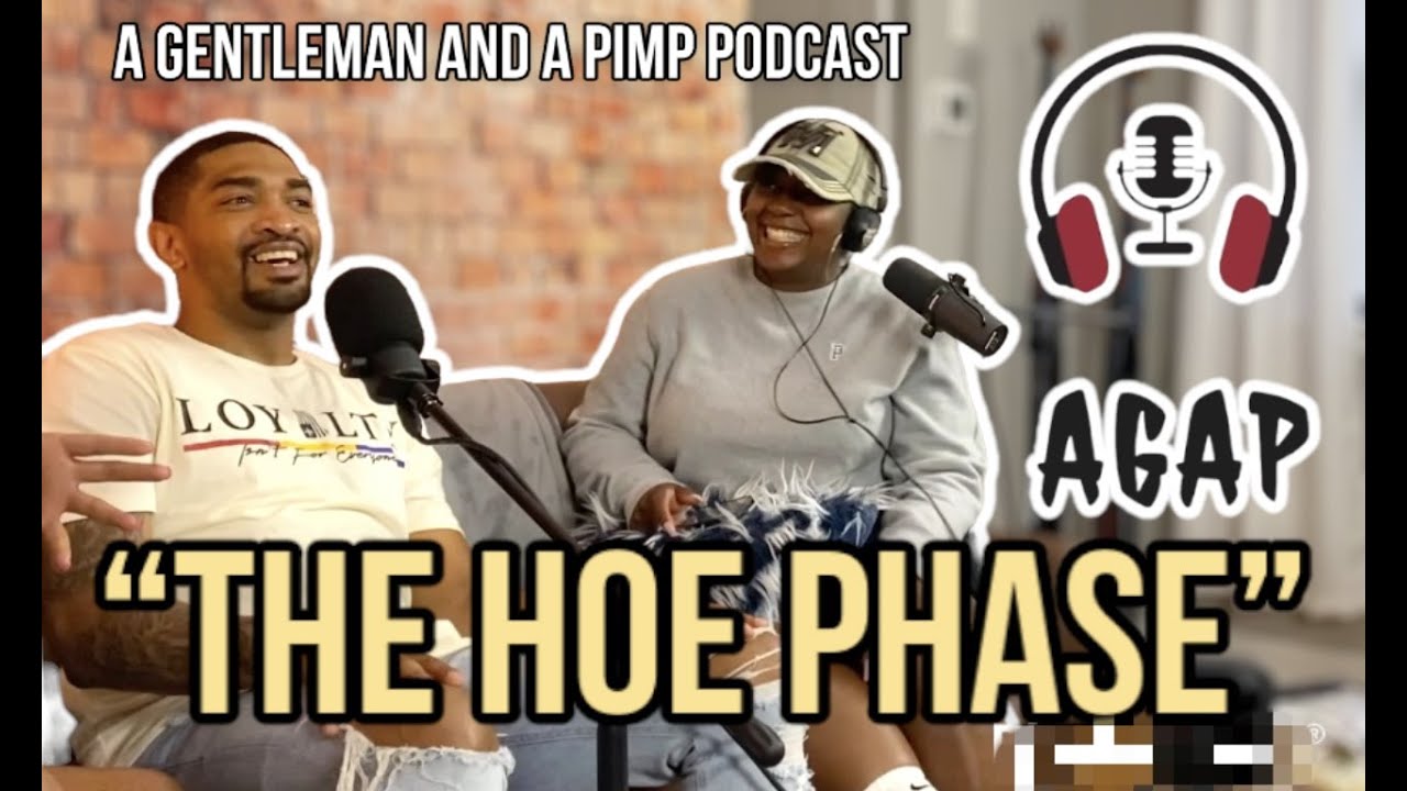 "The Hoe Phase" AGAP with Joel and Robin ( A Gentlemen and A Pimp Podcast)