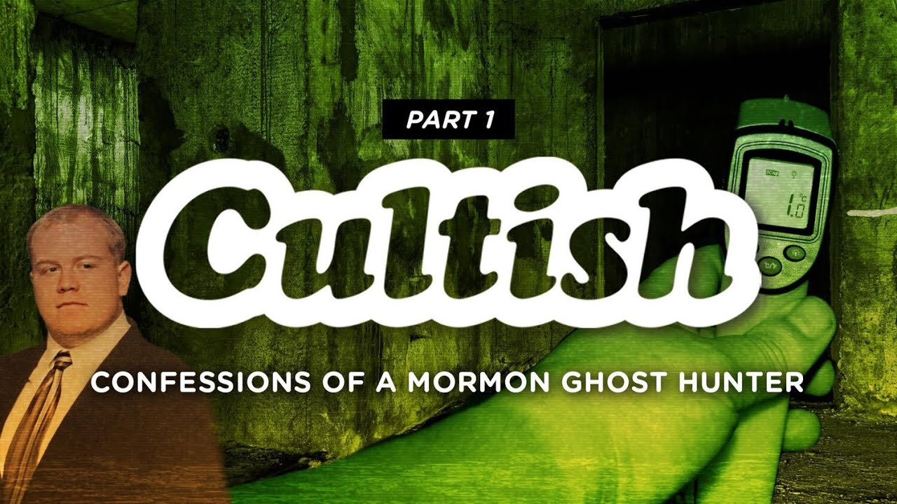 Cultish - Confessions of a Mormon Ghost Hunter, Pt. 1