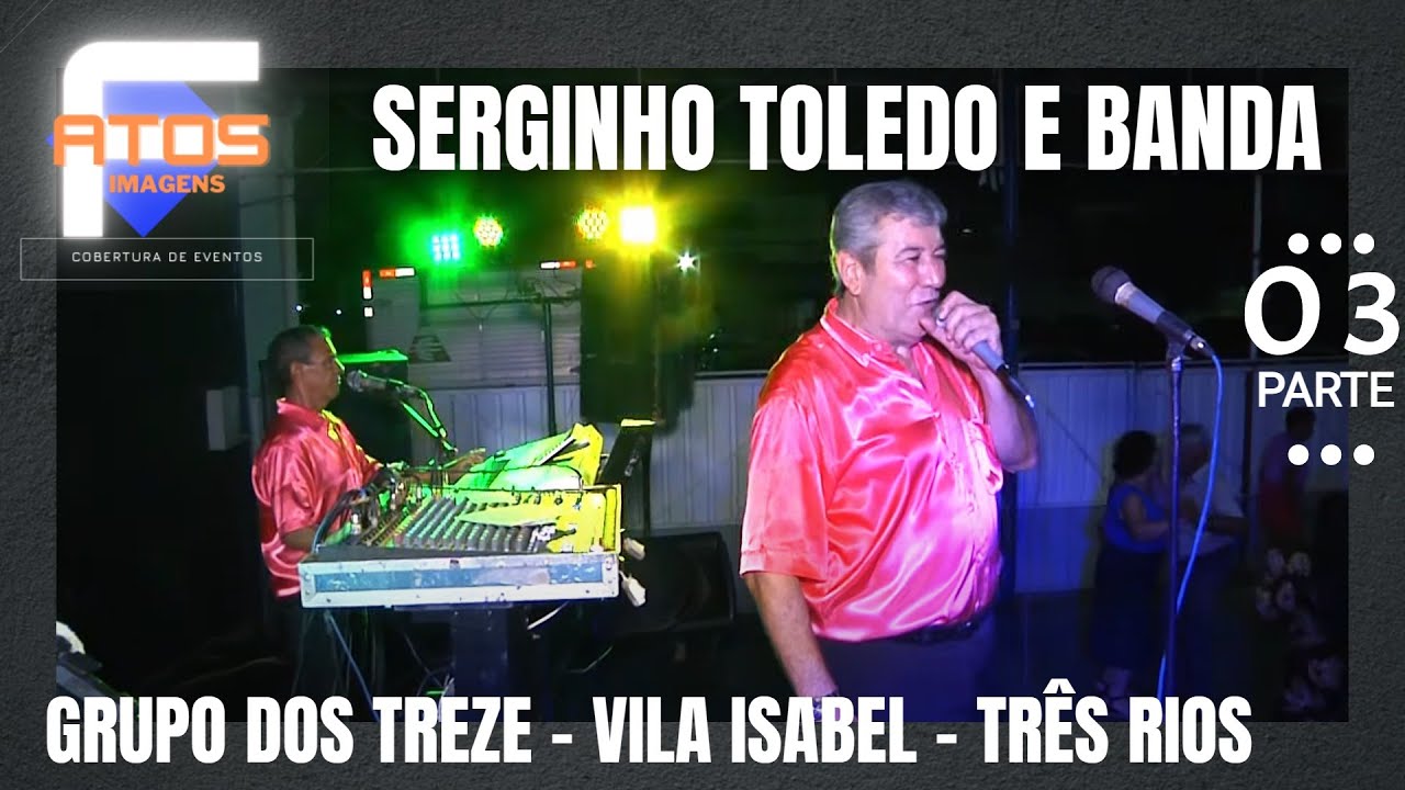 SERGINHO TOLEDO E BANDA - G13 VILA ISABEL  #PARTE 03 BAILE COM ENTREVISTAS