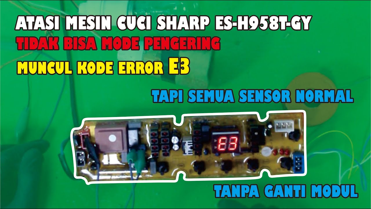 Cara Mengatasi Mesin Cuci Sharp Muncul Error E3, Tanpa ganti Modul # ES-H958T-GY