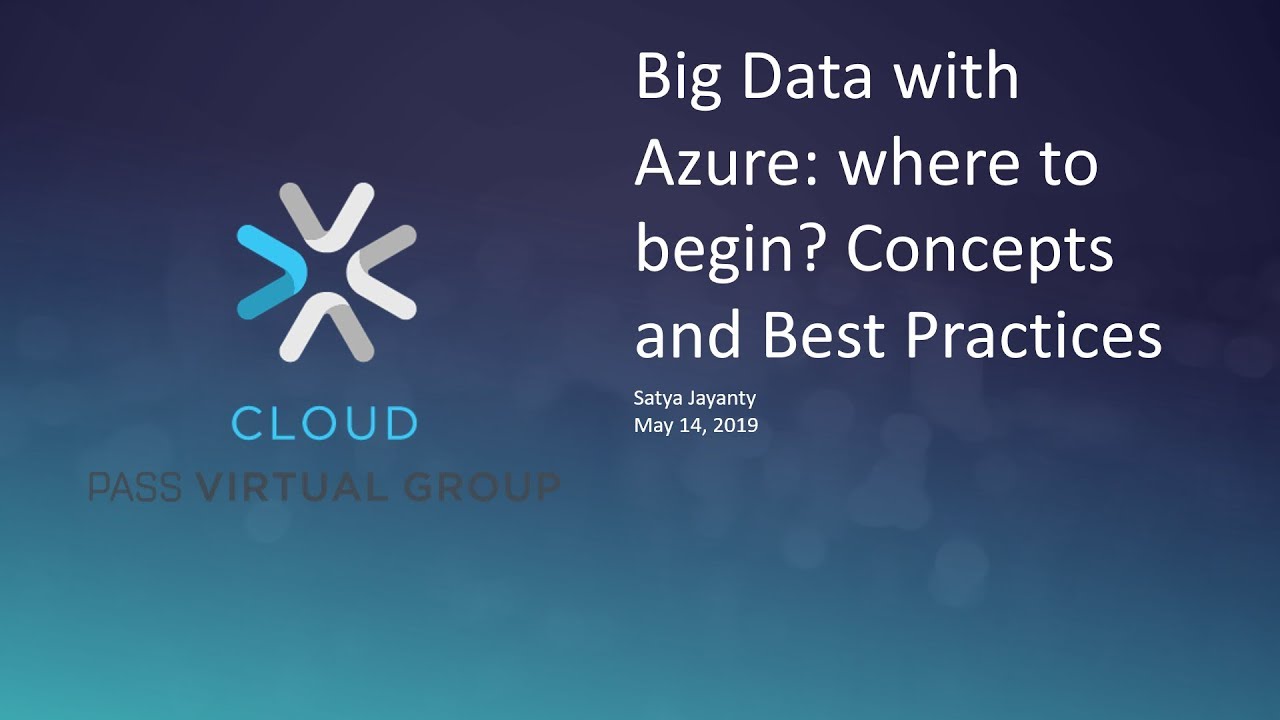 Big Data with Azure where to begin Concepts and Best Practices with Satya Jayanty