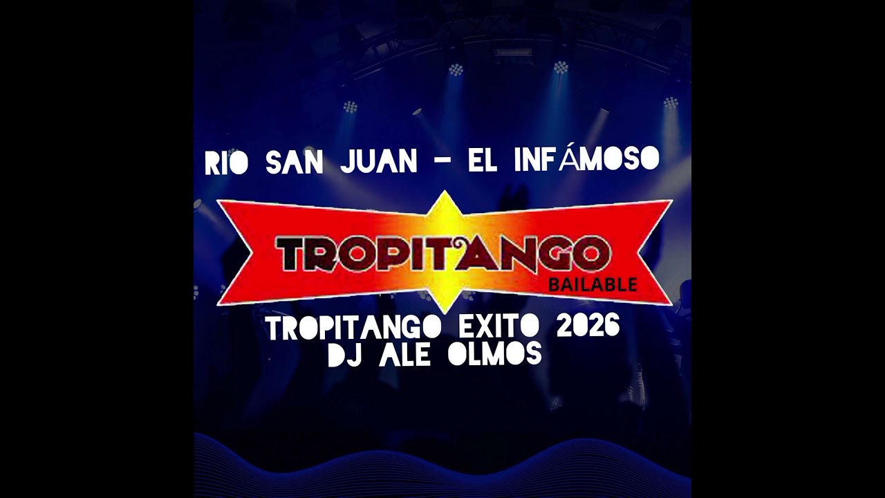TROPITANGO EXITO 2026 RIO SAN JUAN - EL INFÁMOSO _DJ ALE OLMOS 