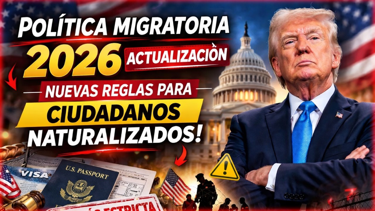 Actualización política migratoria Trump 2026: nuevas reglas ciudadanos naturalizados en EE.UU. hoy!!