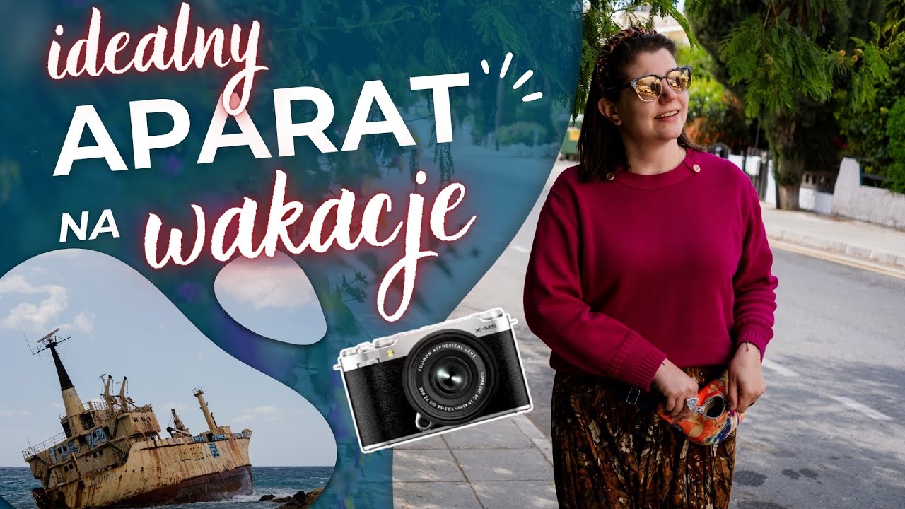 Jaki aparat fotograficzny na wakacje? Jak trenować fotografowanie na urlopie? Fuji X-M5 + 27 mm