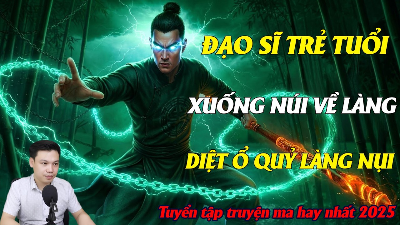 TRUYỆN MA ĐÌNH SOẠN : ĐẠO SĨ TRẺ TUỔI XUỐNG NÚI VỀ LÀNG DIỆT Ổ QUỶ LÀNG NỤI | TRUYỆN MA KINH DỊ DS