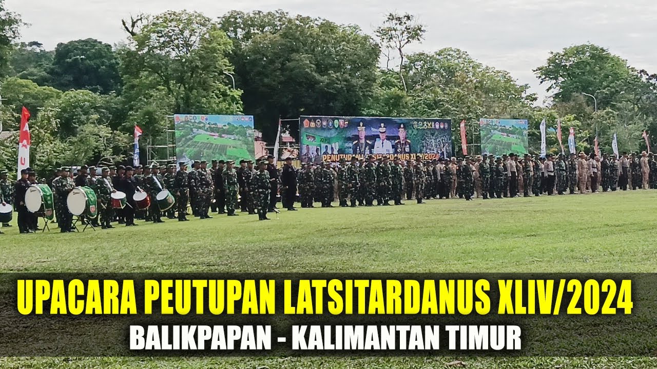 UPACARA PENUTUPAN LATSITARDANUS XLIV TAHUN 2024 DI KOTA BALIKPAPAN KALTIM