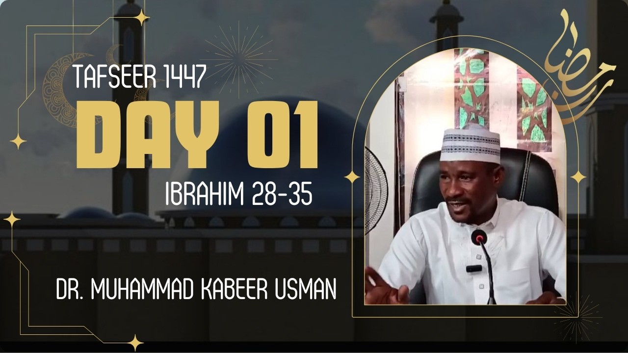 Day 1 Ramadan Tafseer 1447 | Suratul Ibrahim Verses 28 - 34| Dr. Muhammad Kabeer Usman Birnin Magaji