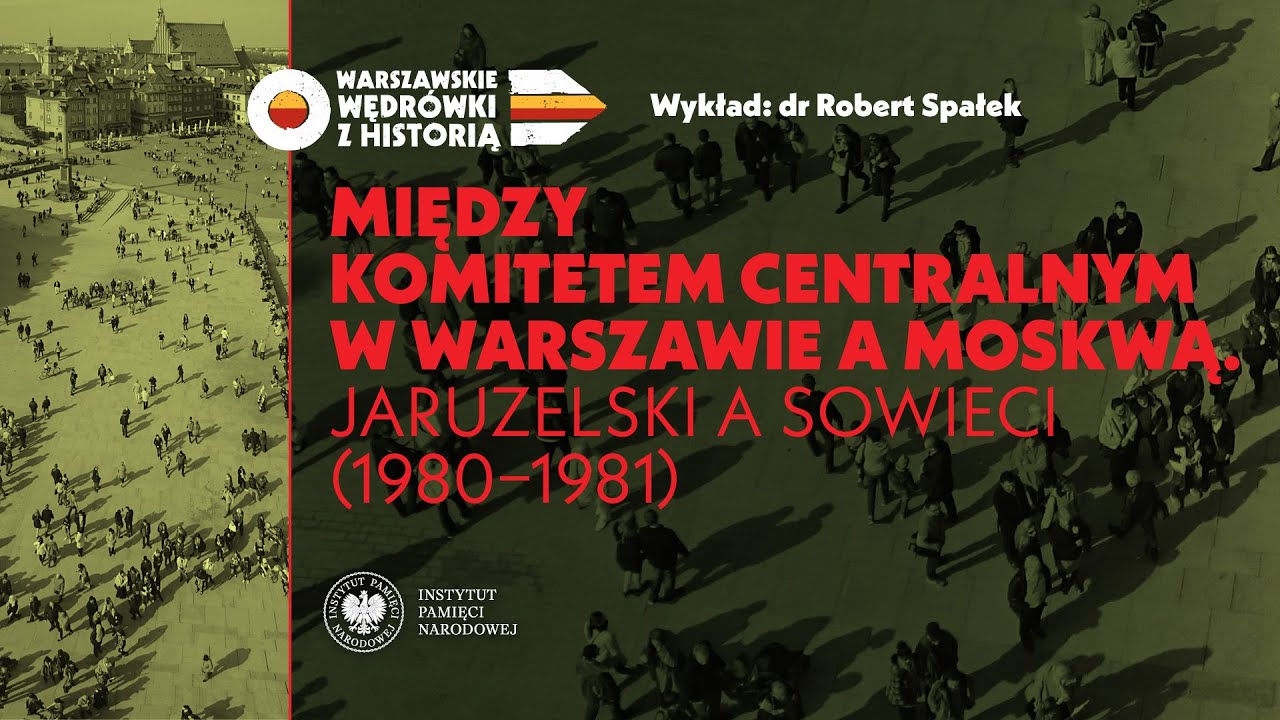 Między Komitetem Centralnym w Warszawie a Moskwą. Jaruzelski a Sowieci - dr  Robert Spałek [WYKŁAD]