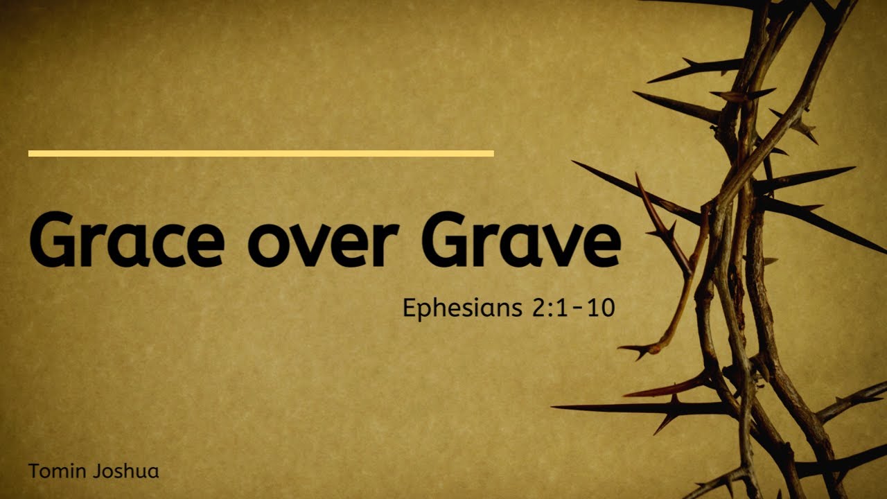 GRACE OVER GRAVE | Ephesians 2:1-10 | Tomin Joshua