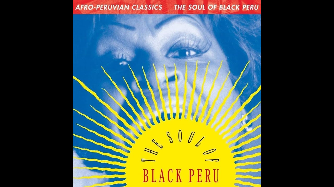 Afro-Peruvian Classics - The Soul of Black Peru (Full Album)