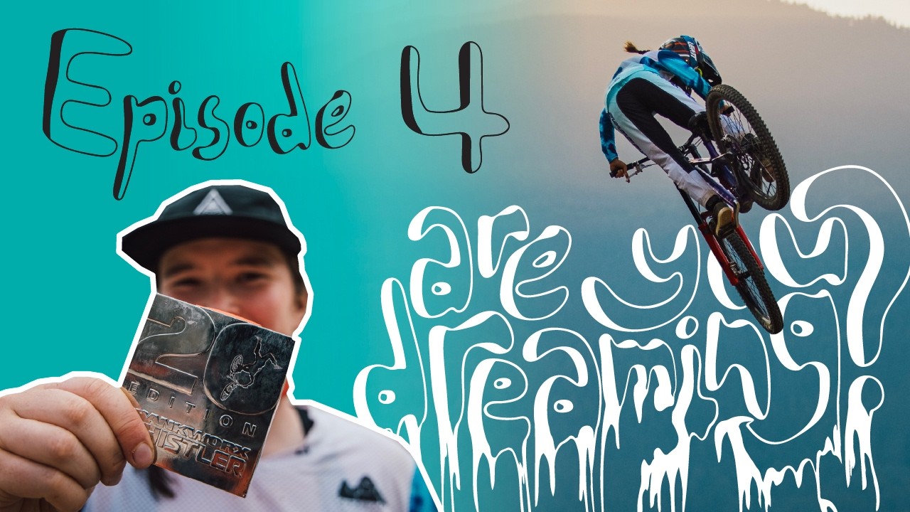 ARE YOU DREAMING? Ep. 04 | CRANKWORX WHISTLER - Season Finale | Lucid Gravity