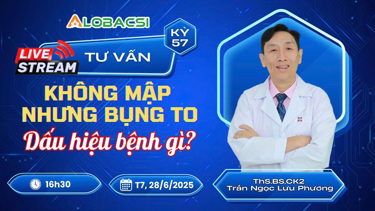 🔴LIVE 57 | BS Lưu Phương: Không mập nhưng bụng to - dấu hiệu bệnh gì?