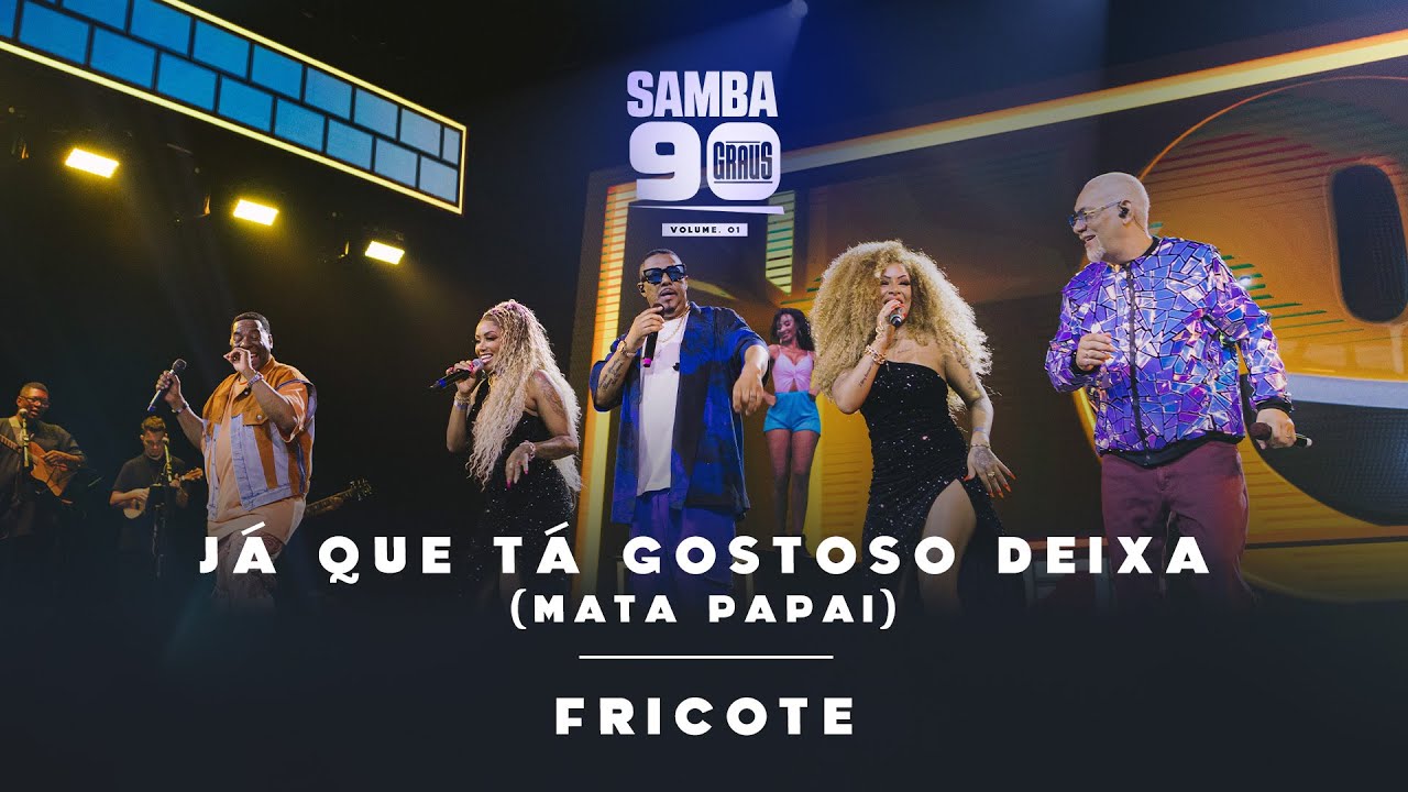 Samba 90 Graus - Já que Tá Gostoso Deixa (Mata Papai) / Fricote