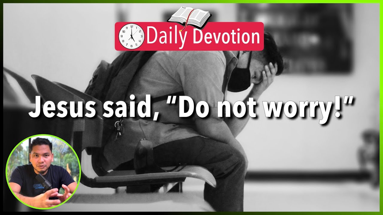 S2-Day 26: Do Not Worry - Matthew 6:25-30 (5 am Daily Devotion)