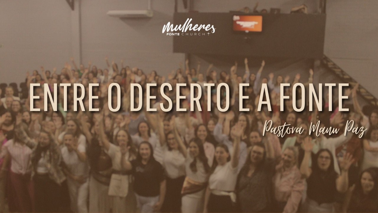 Culto De Mulheres | Pra. Manu Paz | Entre O Deserto e a Fonte.