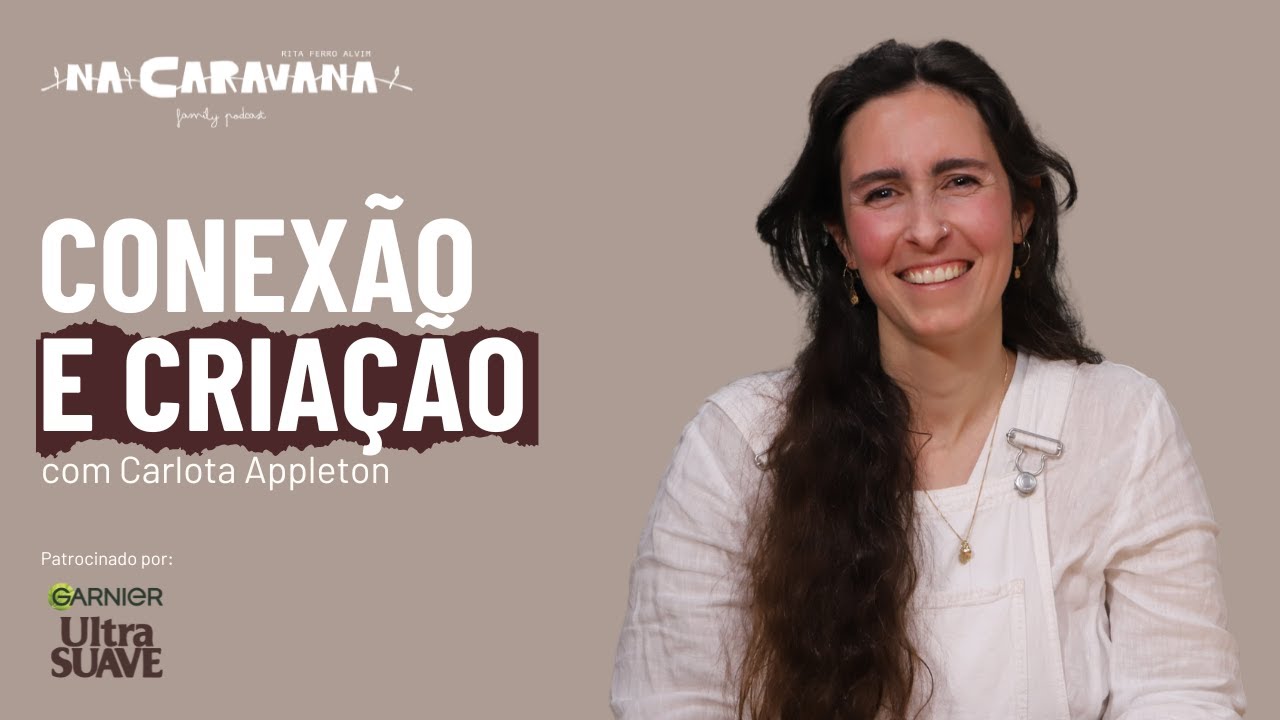 Conexão e Criação com Carlota Appleton | N'A Caravana #288
