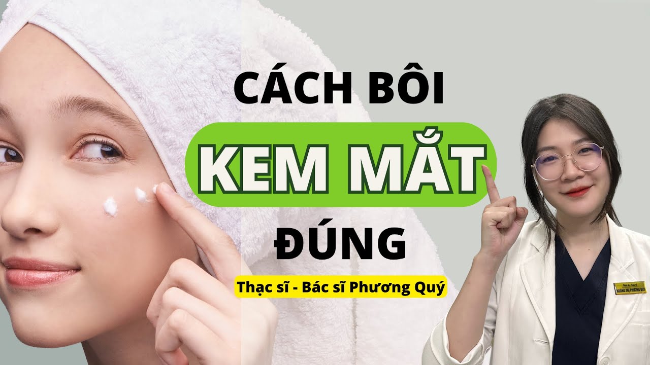 Cách bôi KEM MẮT hiệu quả để XÓA NẾP NHĂN MẮT, TRỊ THÂM | Thạc sĩ - Bác sĩ Phương Quý