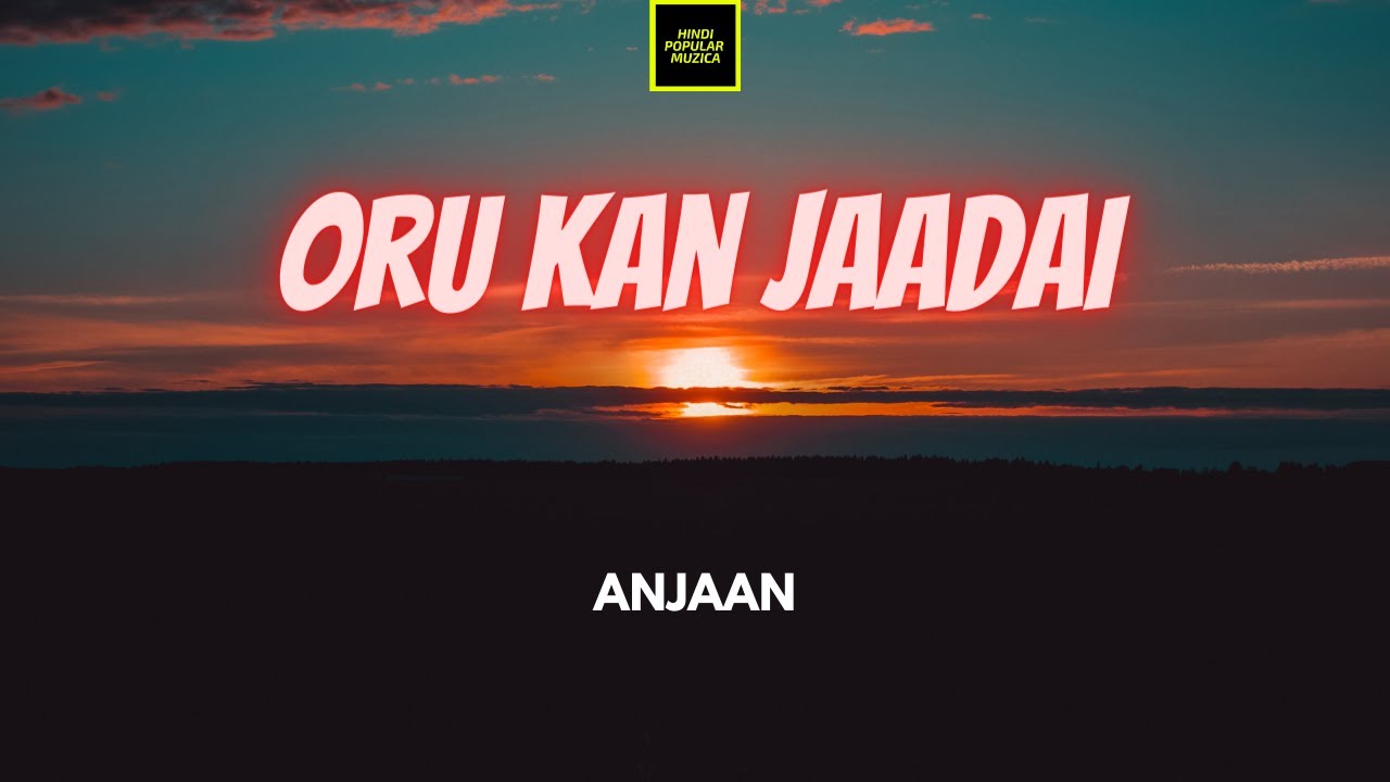 Anjaan &ndash; Oru Kan Jaadai Lirik | Oru Kan Jaadai - Anjaan Lyrics