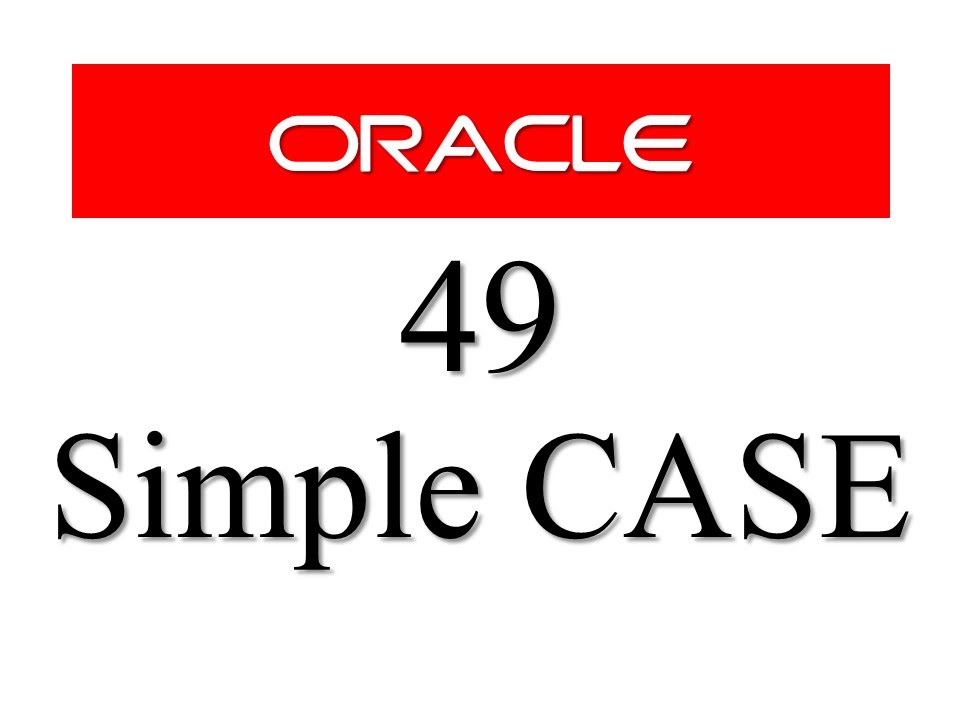 Учебник SQL 49: CASE — простое выражение Case в базе данных Oracle (1/2)