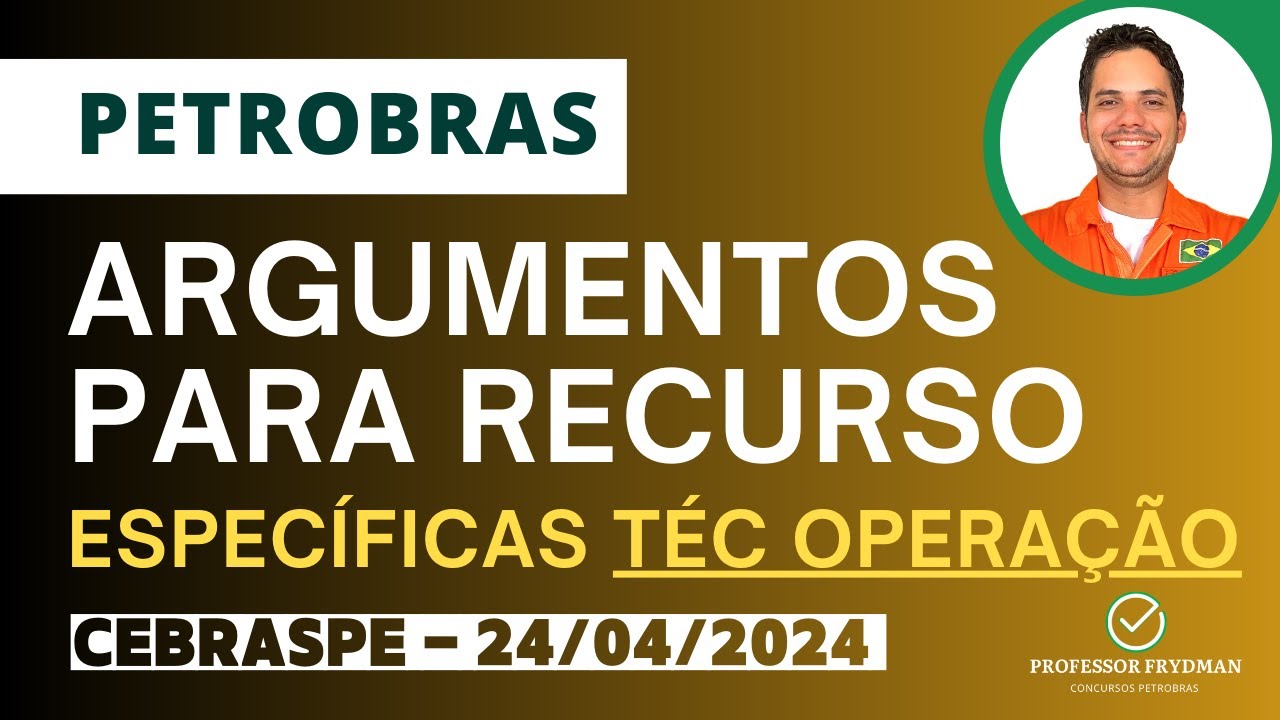 Argumentos para Recurso PETROBRAS Técnico de Operação Específicos - CEBRASPE 24/03/24