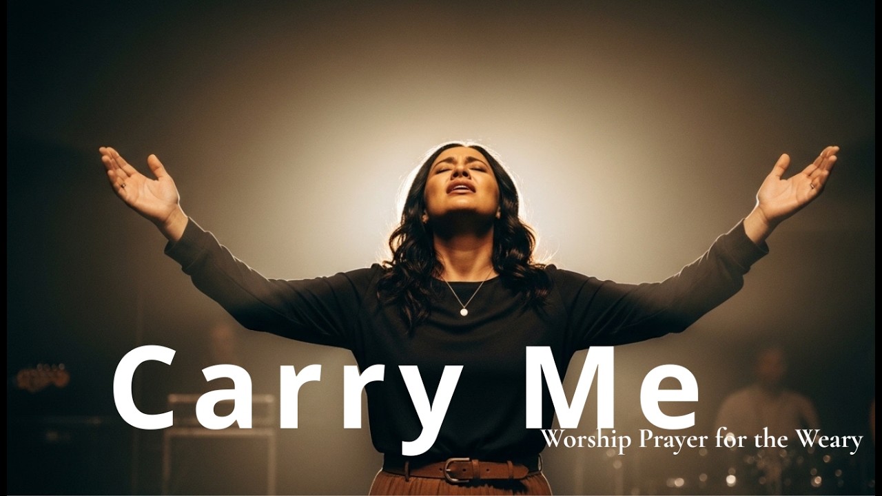Carry Me | Worship Prayer for the Weary