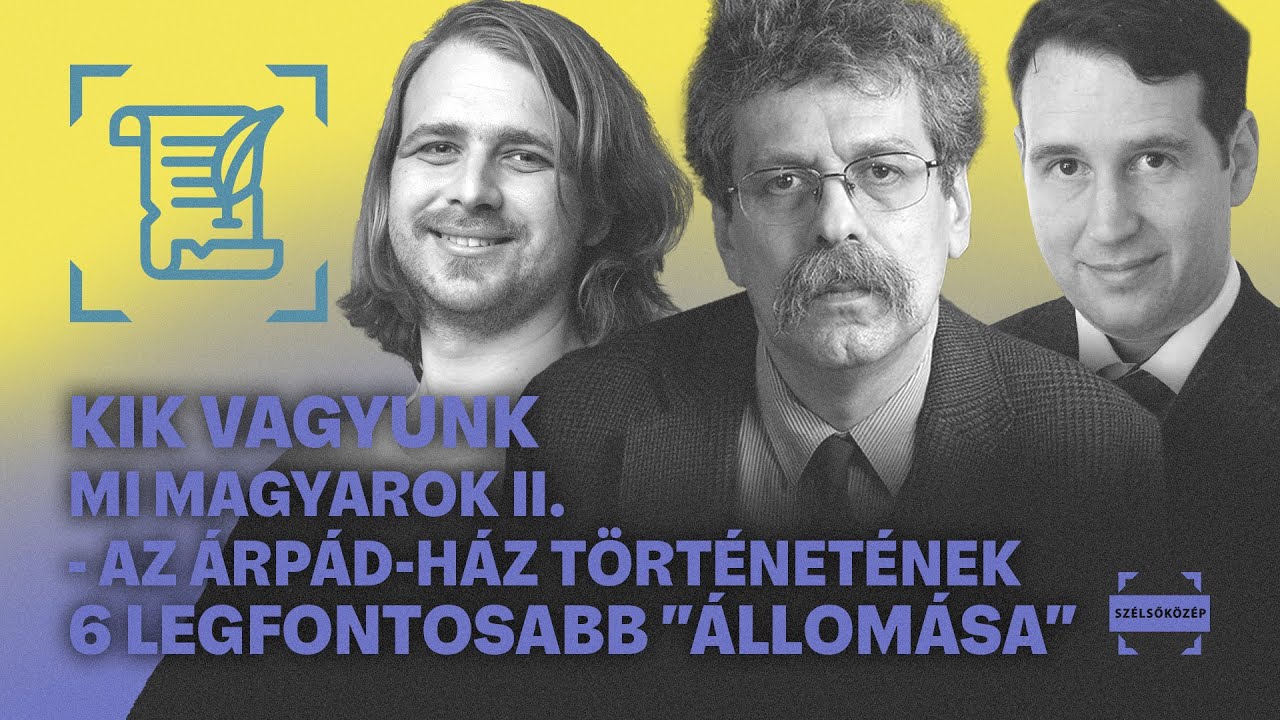 Kik vagyunk mi, magyarok II. - Az Árpád-ház történetének 6 legfontosabb 