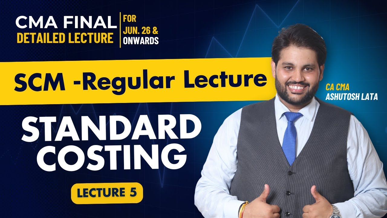 CMA Final SCM Standard Costing Full Lecture | Lecture 5 Regular Course for June 26 Exam & Onwards