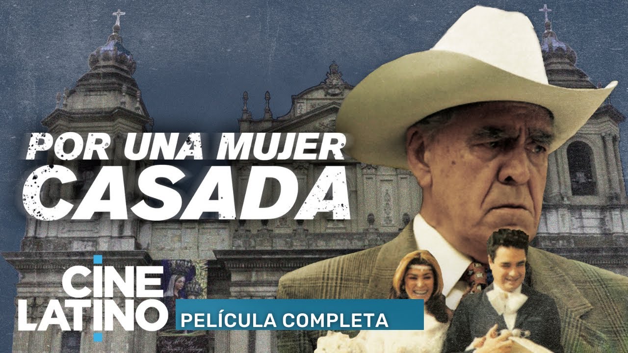 Por una mujer casada | Película completa | Cinelatino