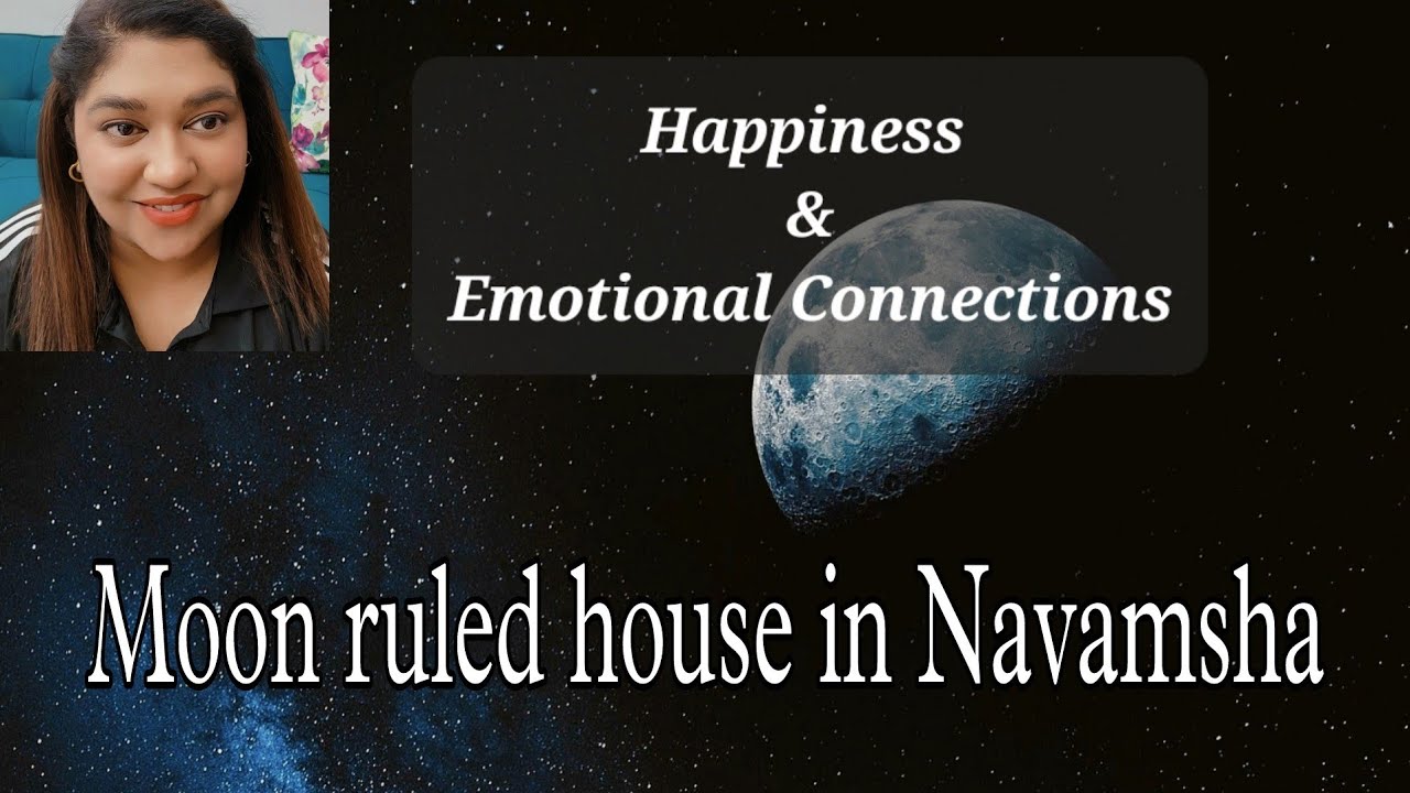 Mind, Happiness & Emotional Connections, Moon Ruled House In Navamsha