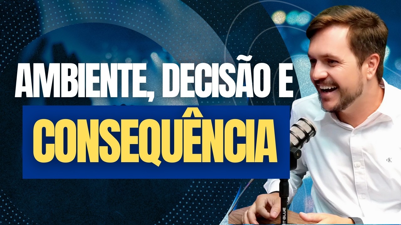Ambiente, Decisão e Consequência: Por Que Sua Vida Está Onde Está