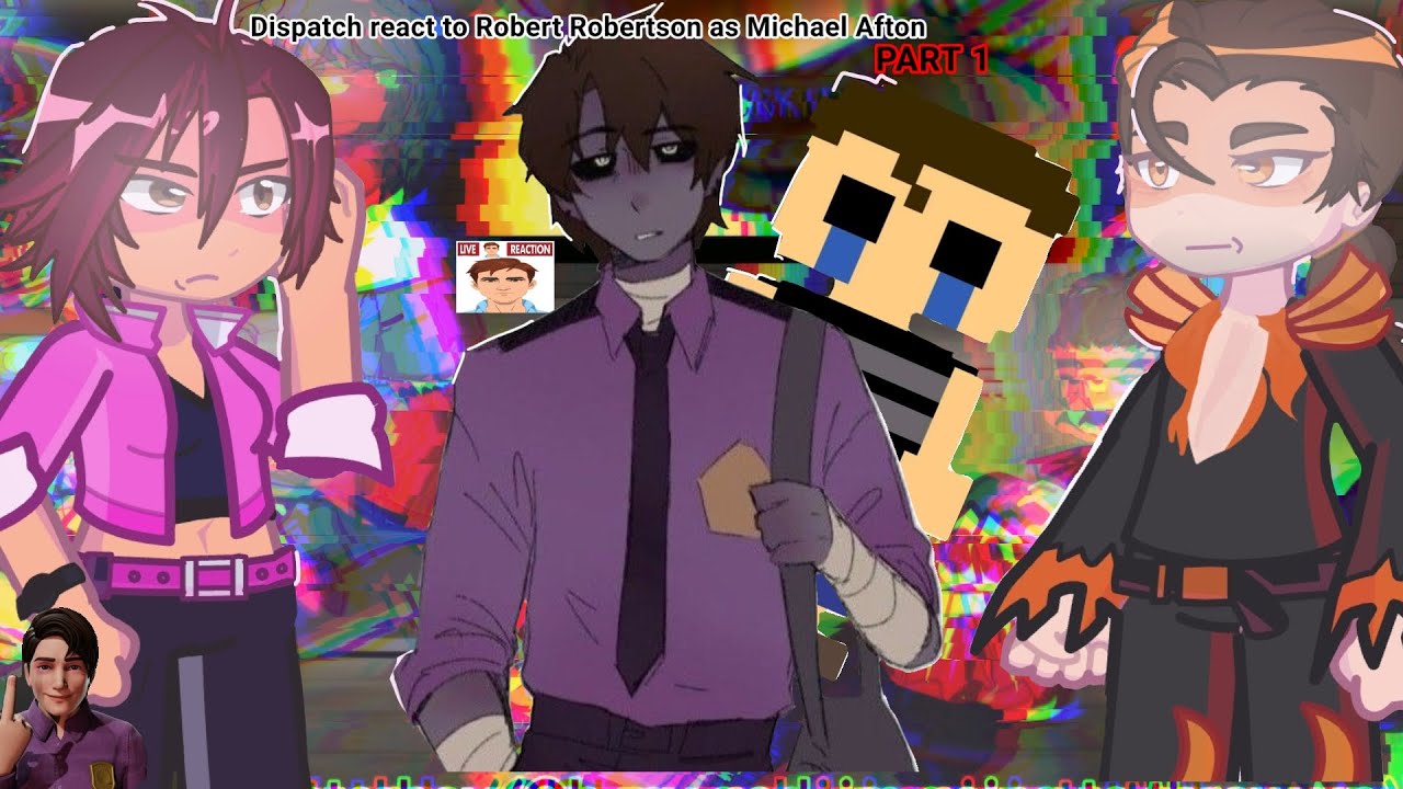 Dispatch react to Robert Robertson as Michael Afton || CC Afton || 1/?