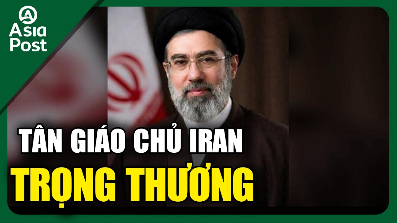 Tin thế giới 12/3: Tân giáo chủ Iran bị trọng thương | Asia Post