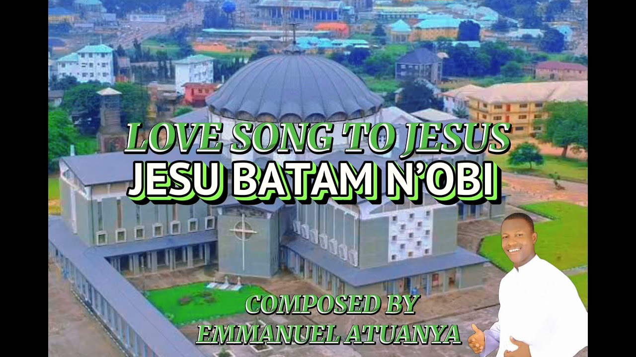 Love song to Jesus: Jesu batam n'obi, sung by St Cecilia's Choir. composed by Emmanuel Atuanya