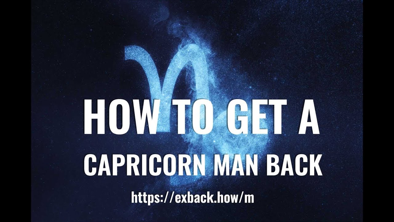 How To Get a Capricorn Man Back ♑ After Break Up 💔? HOW TO WIN BACK A CAPRICORN MAN?